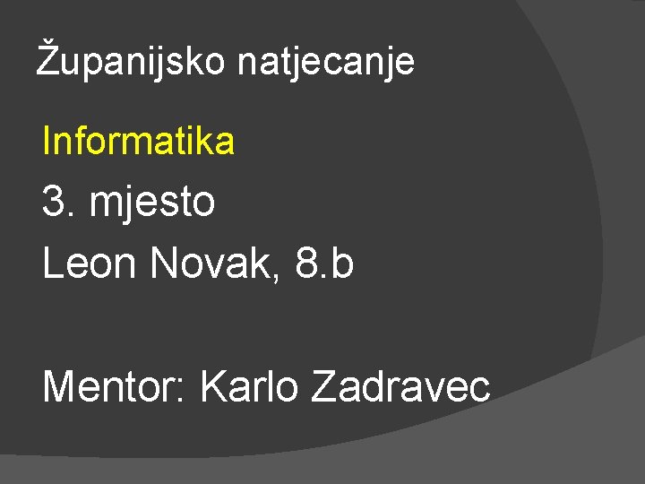 Županijsko natjecanje Informatika 3. mjesto Leon Novak, 8. b Mentor: Karlo Zadravec 