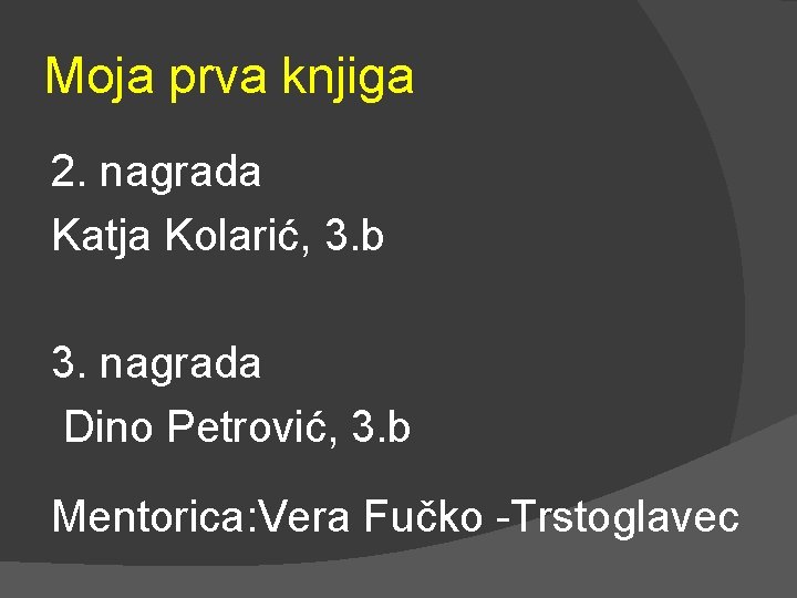 Moja prva knjiga 2. nagrada Katja Kolarić, 3. b 3. nagrada Dino Petrović, 3.