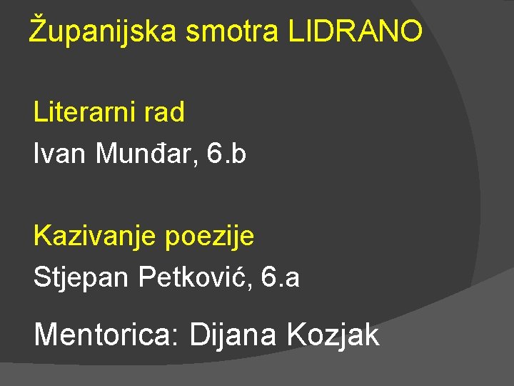 Županijska smotra LIDRANO Literarni rad Ivan Munđar, 6. b Kazivanje poezije Stjepan Petković, 6.