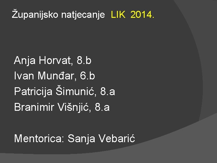Županijsko natjecanje LIK 2014. Anja Horvat, 8. b Ivan Munđar, 6. b Patricija Šimunić,
