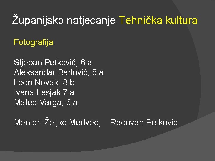 Županijsko natjecanje Tehnička kultura Fotografija Stjepan Petković, 6. a Aleksandar Barlović, 8. a Leon