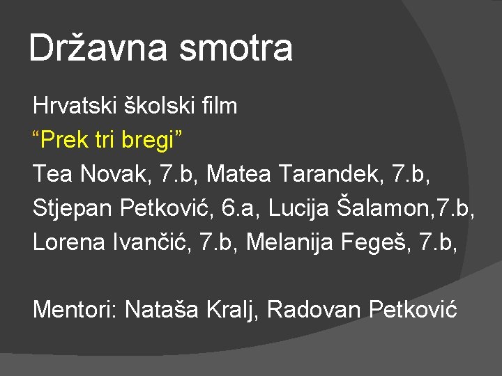 Državna smotra Hrvatski školski film “Prek tri bregi” Tea Novak, 7. b, Matea Tarandek,