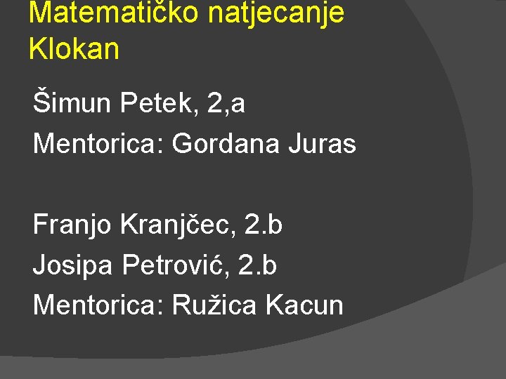 Matematičko natjecanje Klokan Šimun Petek, 2, a Mentorica: Gordana Juras Franjo Kranjčec, 2. b