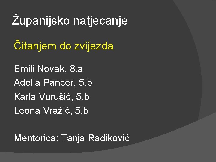 Županijsko natjecanje Čitanjem do zvijezda Emili Novak, 8. a Adella Pancer, 5. b Karla