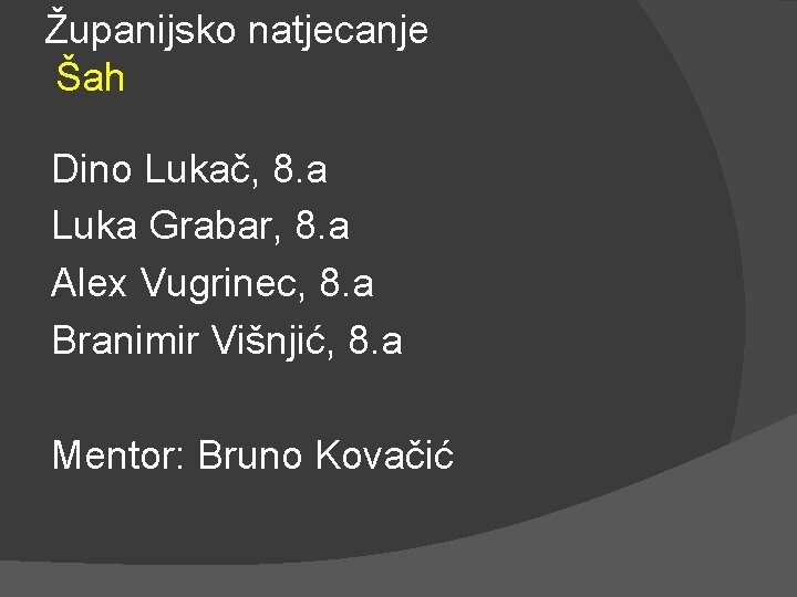 Županijsko natjecanje Šah Dino Lukač, 8. a Luka Grabar, 8. a Alex Vugrinec, 8.