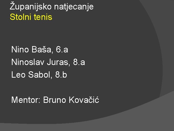 Županijsko natjecanje Stolni tenis Nino Baša, 6. a Ninoslav Juras, 8. a Leo Sabol, Županijsko natjecanje Stolni tenis Nino Baša, 6. a Ninoslav Juras, 8. a Leo Sabol,