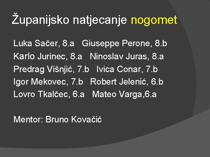 Županijsko natjecanje nogomet Luka Sačer, 8. a Giuseppe Perone, 8. b Karlo Jurinec, 8.