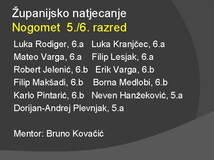 Županijsko natjecanje Nogomet 5. /6. razred Luka Rodiger, 6. a Luka Kranjčec, 6. a