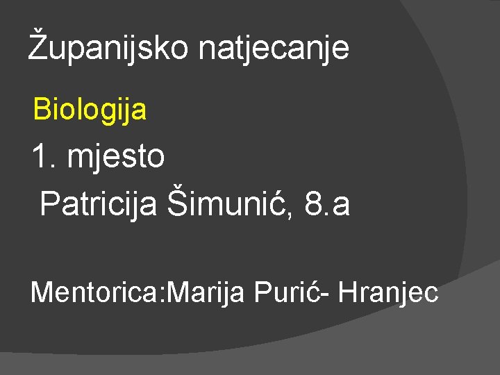 Županijsko natjecanje Biologija 1. mjesto Patricija Šimunić, 8. a Mentorica: Marija Purić- Hranjec 