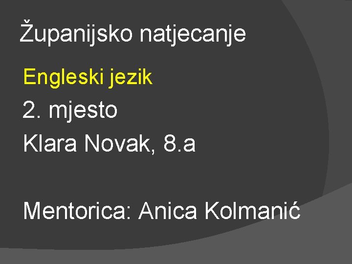 Županijsko natjecanje Engleski jezik 2. mjesto Klara Novak, 8. a Mentorica: Anica Kolmanić 