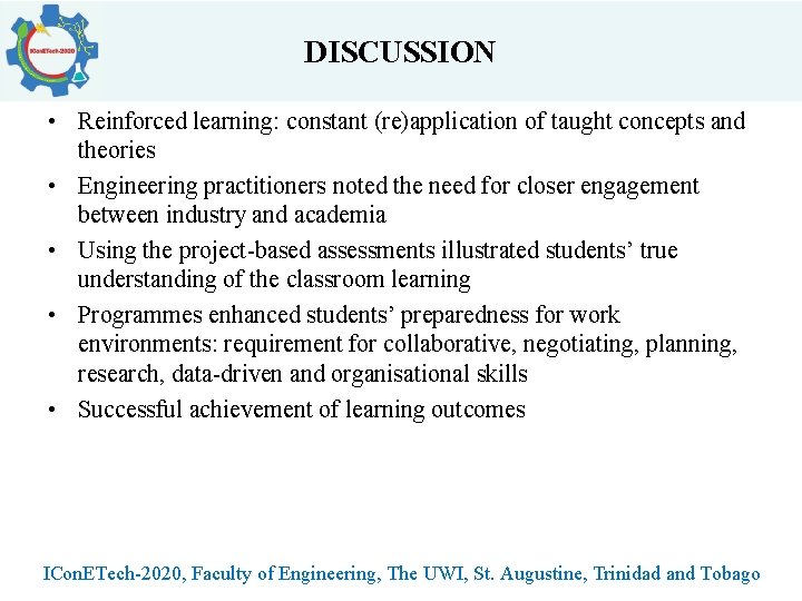 DISCUSSION • Reinforced learning: constant (re)application of taught concepts and theories • Engineering practitioners DISCUSSION • Reinforced learning: constant (re)application of taught concepts and theories • Engineering practitioners