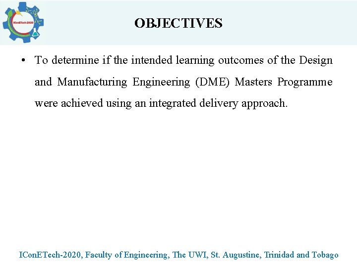 OBJECTIVES • To determine if the intended learning outcomes of the Design and Manufacturing OBJECTIVES • To determine if the intended learning outcomes of the Design and Manufacturing