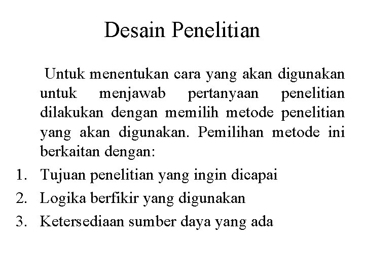 Desain Penelitian Untuk menentukan cara yang akan digunakan untuk menjawab pertanyaan penelitian dilakukan dengan