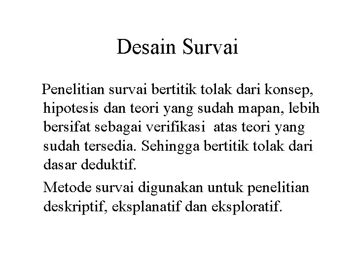Desain Survai Penelitian survai bertitik tolak dari konsep, hipotesis dan teori yang sudah mapan,