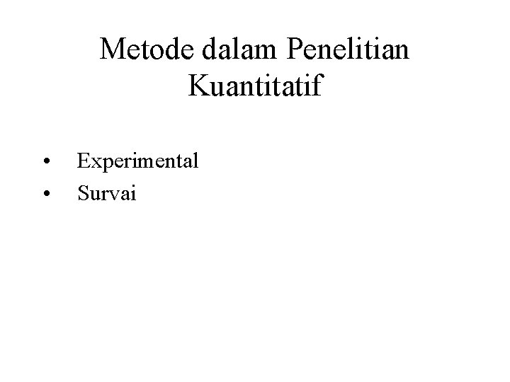 Metode dalam Penelitian Kuantitatif • • Experimental Survai 