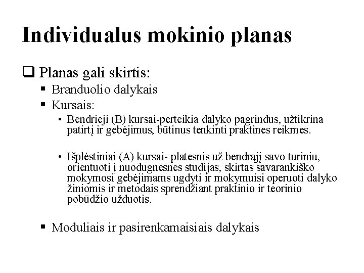 Individualus mokinio planas q Planas gali skirtis: § Branduolio dalykais § Kursais: • Bendrieji