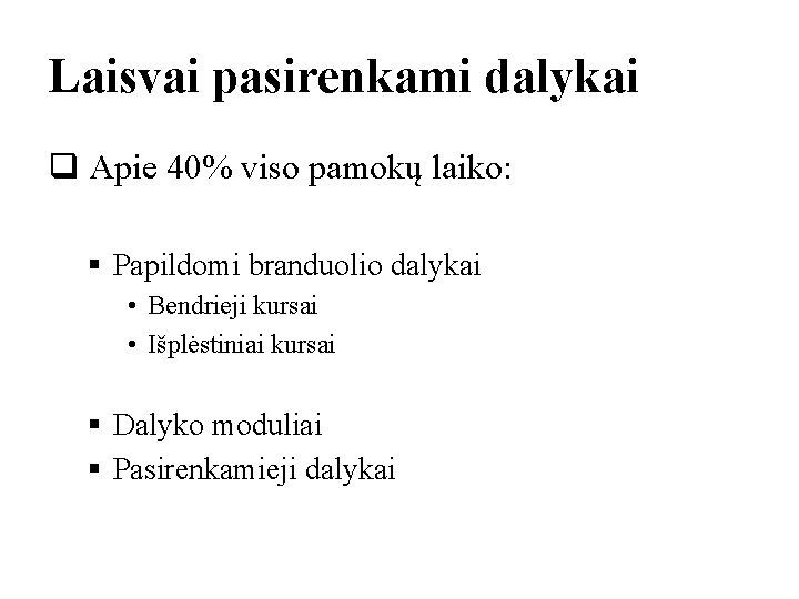 Laisvai pasirenkami dalykai q Apie 40% viso pamokų laiko: § Papildomi branduolio dalykai • Laisvai pasirenkami dalykai q Apie 40% viso pamokų laiko: § Papildomi branduolio dalykai •