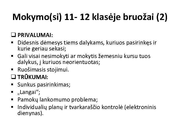 Mokymo(si) 11 - 12 klasėje bruožai (2) q PRIVALUMAI: § Didesnis dėmesys tiems dalykams,