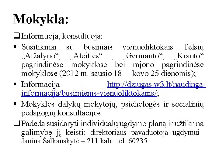 Mokykla: q Informuoja, konsultuoja: § Susitikinai su būsimais vienuoliktokais Telšių „Atžalyno“, „Ateities“ , „Germanto“,