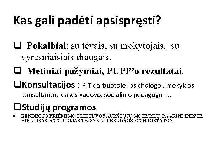 Kas gali padėti apsispręsti? q Pokalbiai: su tėvais, su mokytojais, su vyresniais draugais. q