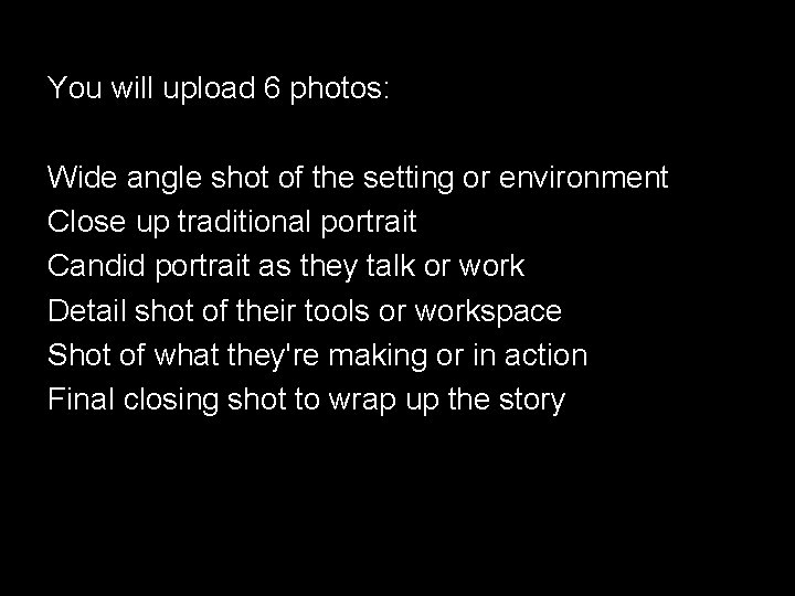 You will upload 6 photos: Wide angle shot of the setting or environment Close
