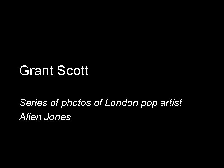 Grant Scott Series of photos of London pop artist Allen Jones 