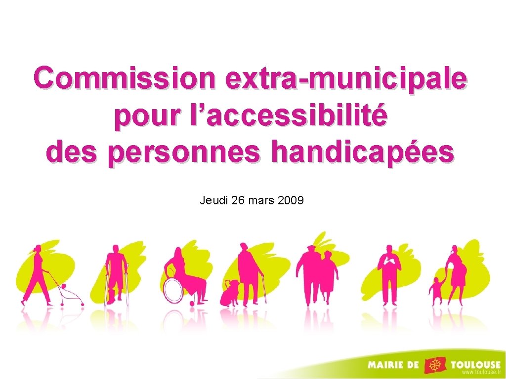 Commission extra-municipale pour l’accessibilité des personnes handicapées Jeudi 26 mars 2009 