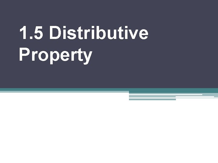 1. 5 Distributive Property 