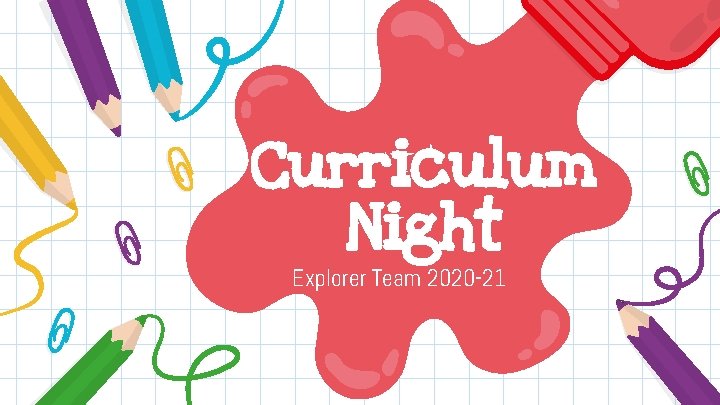 Curriculum Night Explorer Team 2020 -21 