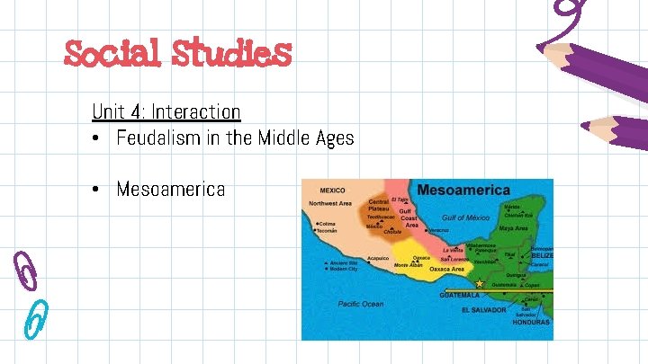 Social Studies Unit 4: Interaction • Feudalism in the Middle Ages • Mesoamerica 