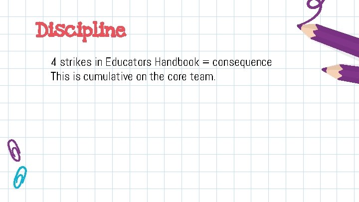Discipline 4 strikes in Educators Handbook = consequence This is cumulative on the core