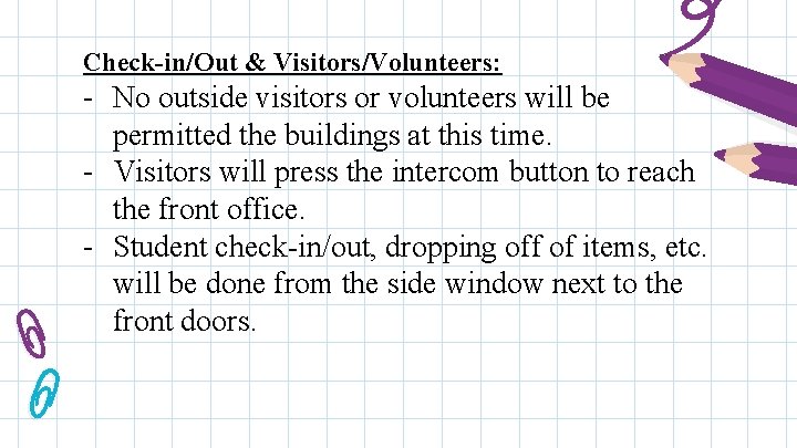 Check-in/Out & Visitors/Volunteers: - No outside visitors or volunteers will be permitted the buildings