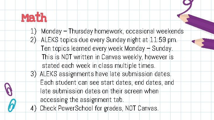 Math 1) Monday – Thursday homework, occasional weekends 2) ALEKS topics due every Sunday