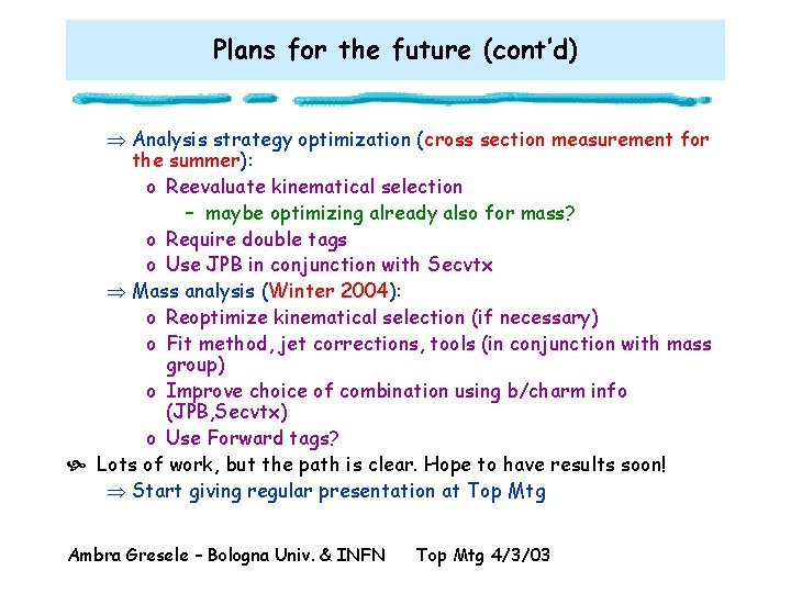 Plans for the future (cont’d) Þ Analysis strategy optimization (cross section measurement for the