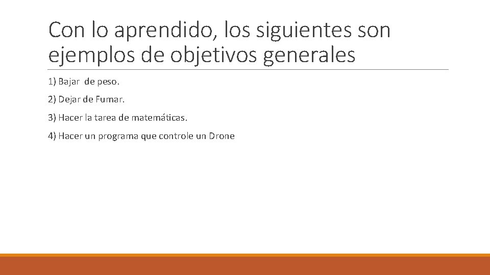 Con lo aprendido, los siguientes son ejemplos de objetivos generales 1) Bajar de peso.