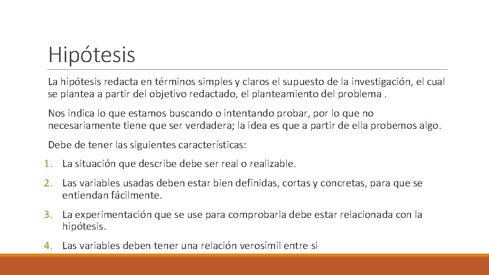 Hipótesis La hipótesis redacta en términos simples y claros el supuesto de la investigación,