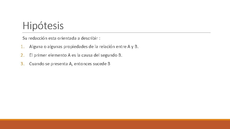 Hipótesis Su redacción esta orientada a describir : 1. Alguna o algunas propiedades de