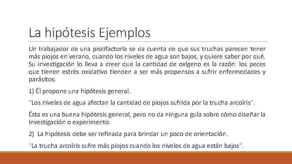 La hipótesis Ejemplos Un trabajador de una piscifactoría se da cuenta de que sus