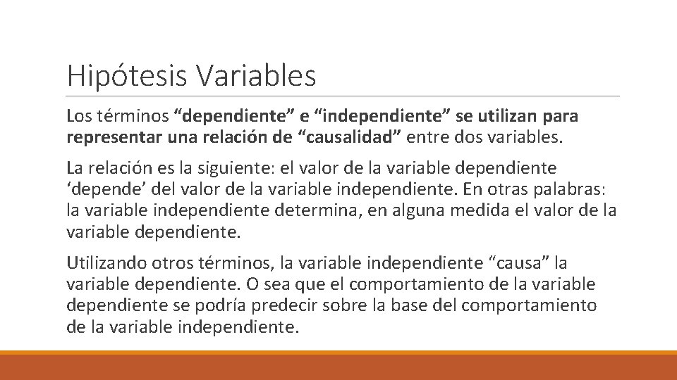 Hipótesis Variables Los términos “dependiente” e “independiente” se utilizan para representar una relación de