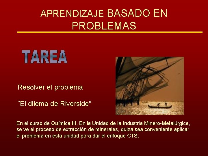 APRENDIZAJE BASADO EN PROBLEMAS Resolver el problema ¨El dilema de Riverside” En el curso