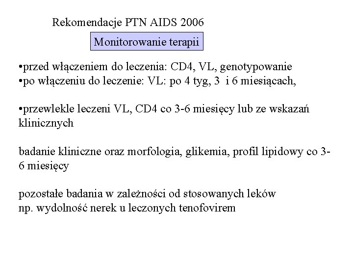 Rekomendacje PTN AIDS 2006 Monitorowanie terapii • przed włączeniem do leczenia: CD 4, VL,