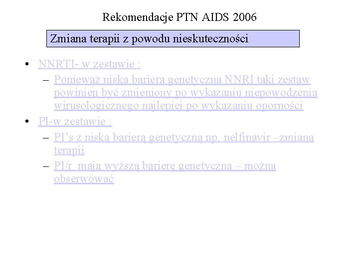 Rekomendacje PTN AIDS 2006 Zmiana terapii z powodu nieskuteczności • NNRTI- w zestawie :