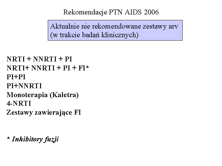 Rekomendacje PTN AIDS 2006 Aktualnie rekomendowane zestawy arv (w trakcie badań klinicznych) NRTI +