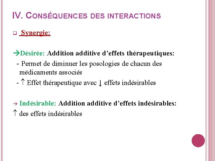 IV. CONSÉQUENCES DES INTERACTIONS q Synergie: Désirée: Addition additive d’effets thérapeutiques: - Permet de