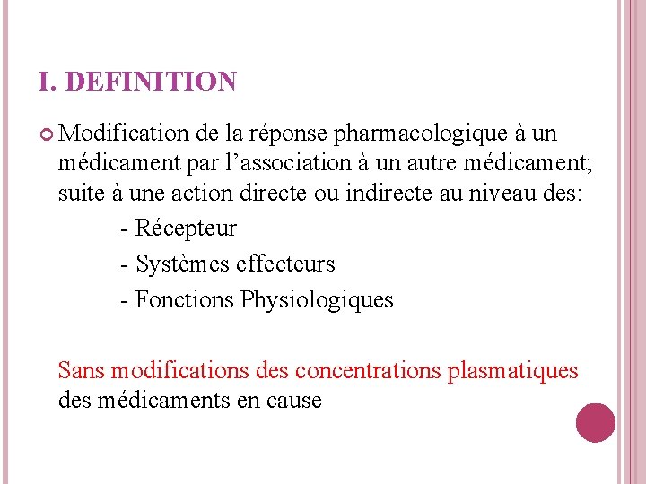 I. DEFINITION Modification de la réponse pharmacologique à un médicament par l’association à un