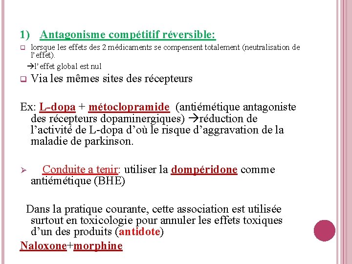 1) Antagonisme compétitif réversible: lorsque les effets des 2 médicaments se compensent totalement (neutralisation