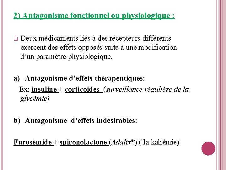 2) Antagonisme fonctionnel ou physiologique : q Deux médicaments liés à des récepteurs différents