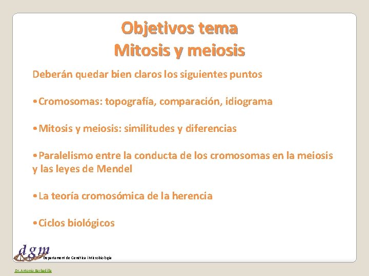 Objetivos tema Mitosis y meiosis Deberán quedar bien claros los siguientes puntos • Cromosomas: