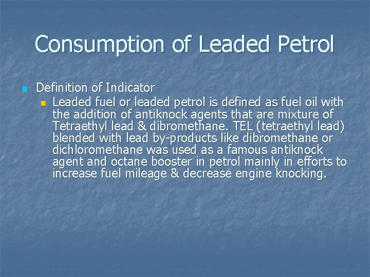 Consumption of Leaded Petrol n Definition of Indicator n Leaded fuel or leaded petrol