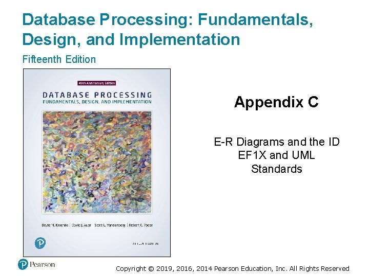 Database Processing: Fundamentals, Design, and Implementation Fifteenth Edition Appendix C E-R Diagrams and the